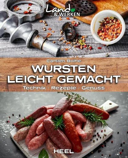 Wursten leicht gemacht - Technik, Rezepte, Genuss